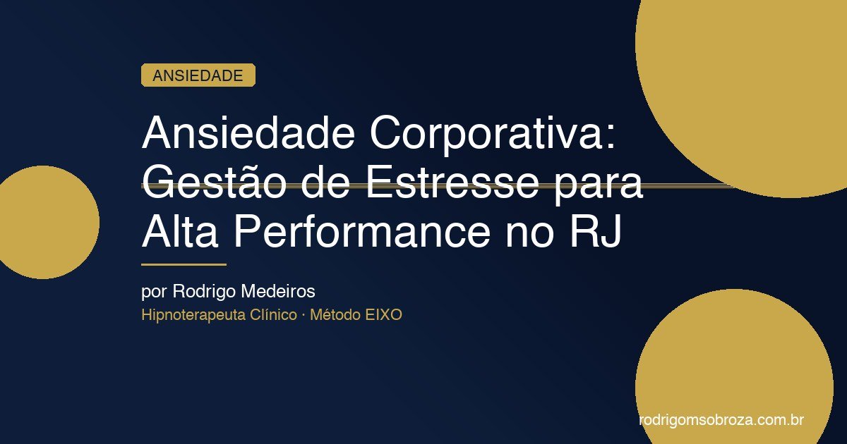 Ansiedade Corporativa e Gestão de Estresse para Alta Performance no RJ