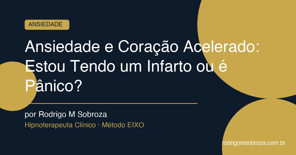 Ansiedade e Coração Acelerado: Estou Tendo um Infarto ou é Pânico?
