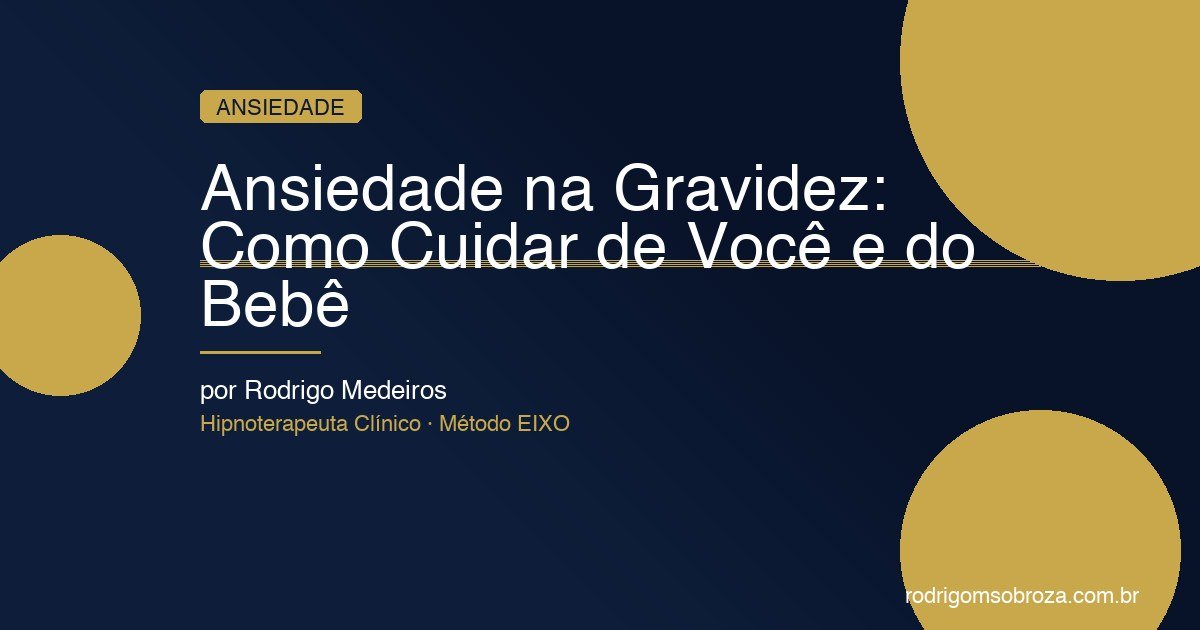 Ansiedade na Gravidez: Como Cuidar de Você e do Bebê