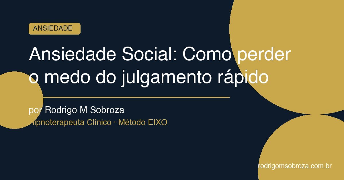 Ansiedade Social: Como perder o medo do julgamento rápido