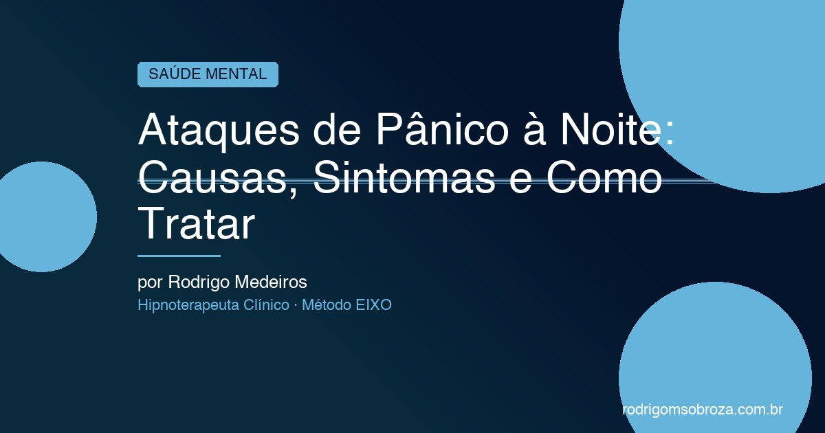 Ataques de Pânico à Noite: Causas Neurológicas, Sintomas e Tratamento Definitivo