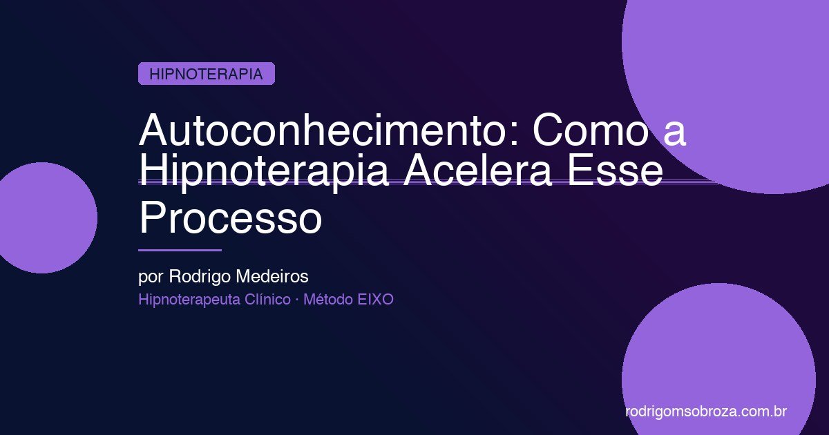 Autoconhecimento: Como a Hipnoterapia Acelera Esse Processo