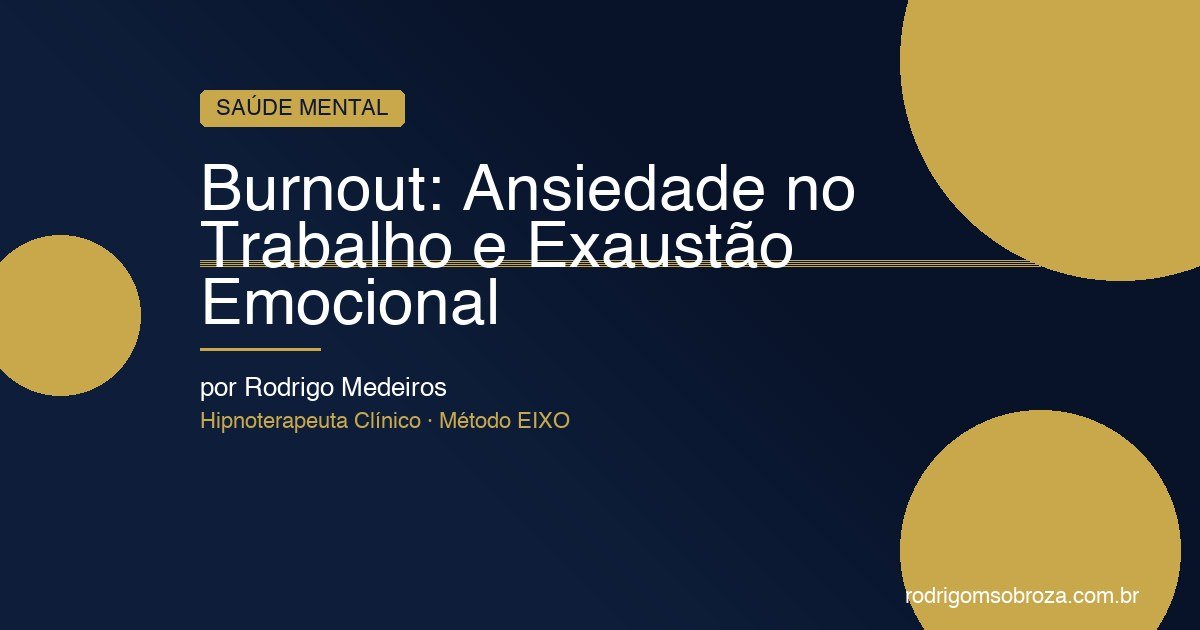 Burnout e Ansiedade no Trabalho: Quando a Exaustão Vira Doença