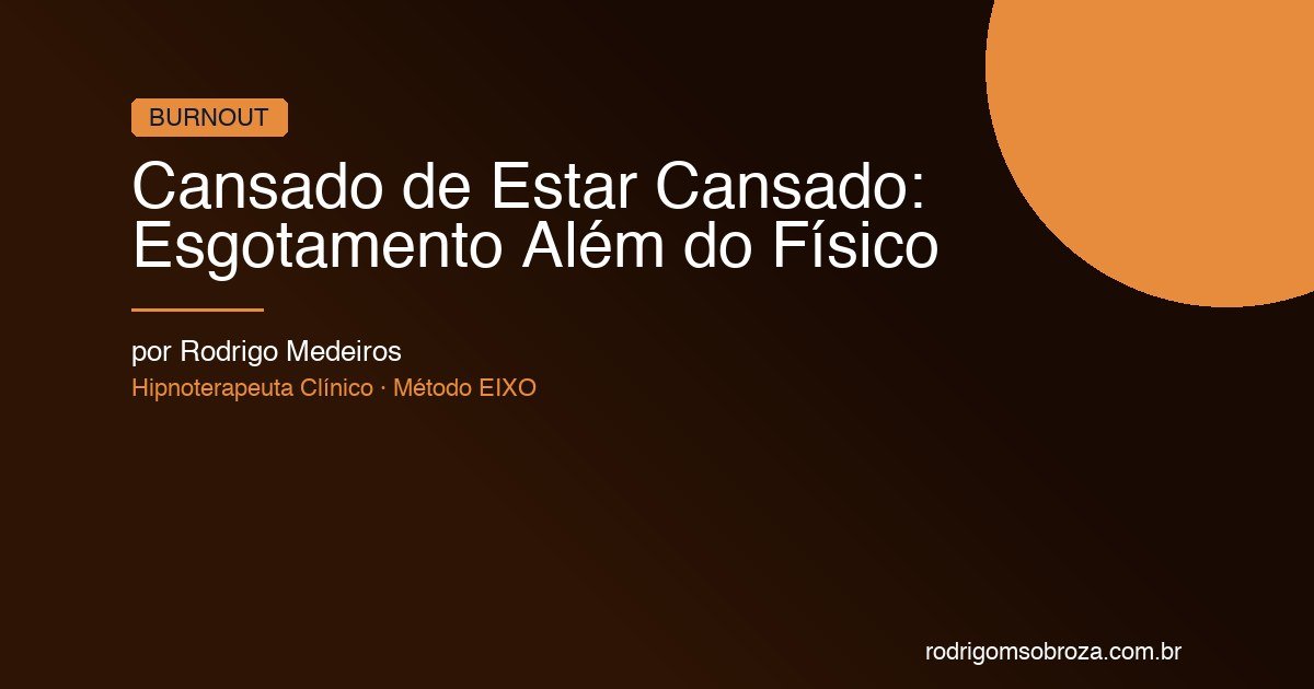 Cansado de Estar Cansado: Quando o Esgotamento Vai Além do Físico