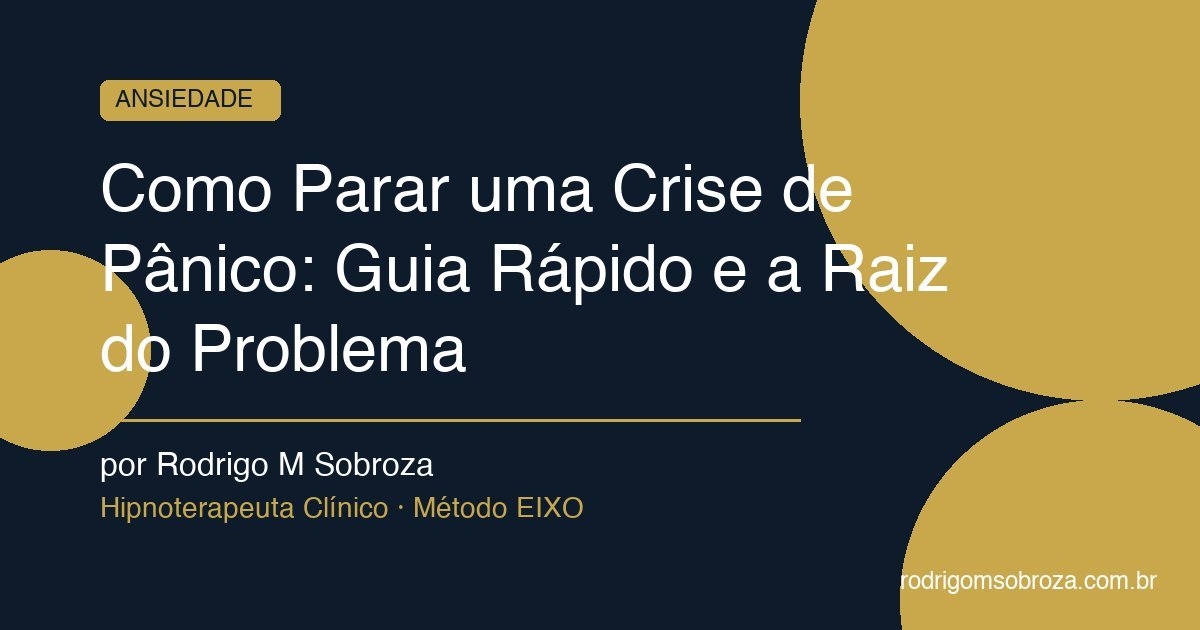 Como Parar uma Crise de Pânico: Guia Rápido e a Raiz do Problema