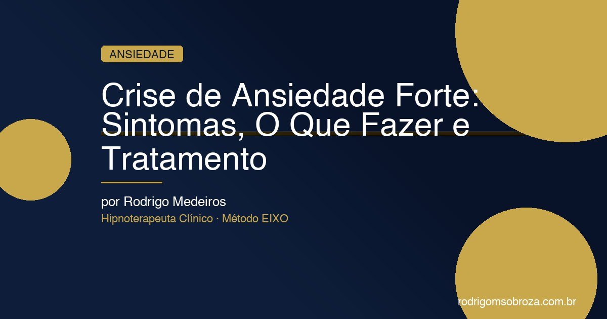 Sintomas de Crise de Ansiedade Forte: O Que Acontece no Seu Cérebro no Pico do Estresse