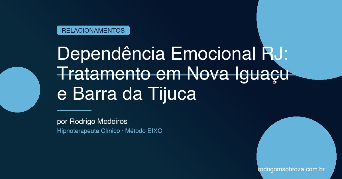 Dependência Emocional RJ: Tratamento em Nova Iguaçu e Barra da Tijuca