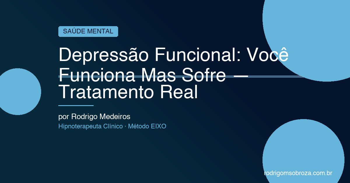 Depressão Funcional: Você Funciona, Trabalha, Sorri — Mas Por Dentro Não Está Bem
