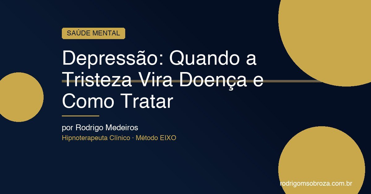 Depressão: Quando a Tristeza Vira Doença (e Como Tratar)