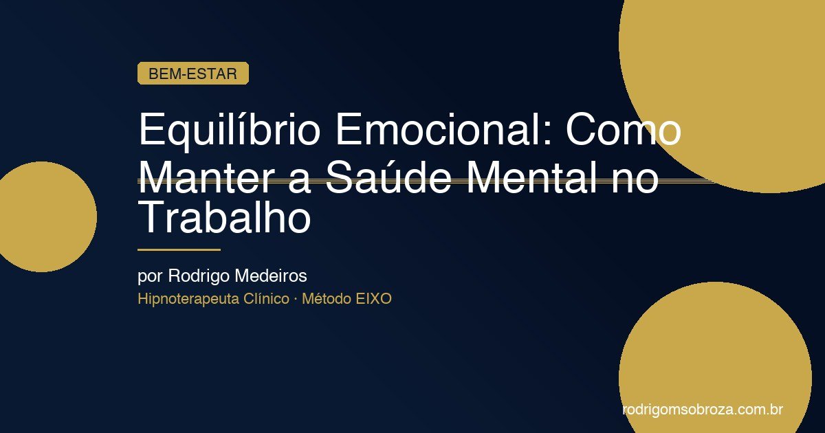 Equilíbrio Emocional: Como Manter a Saúde Mental no Trabalho