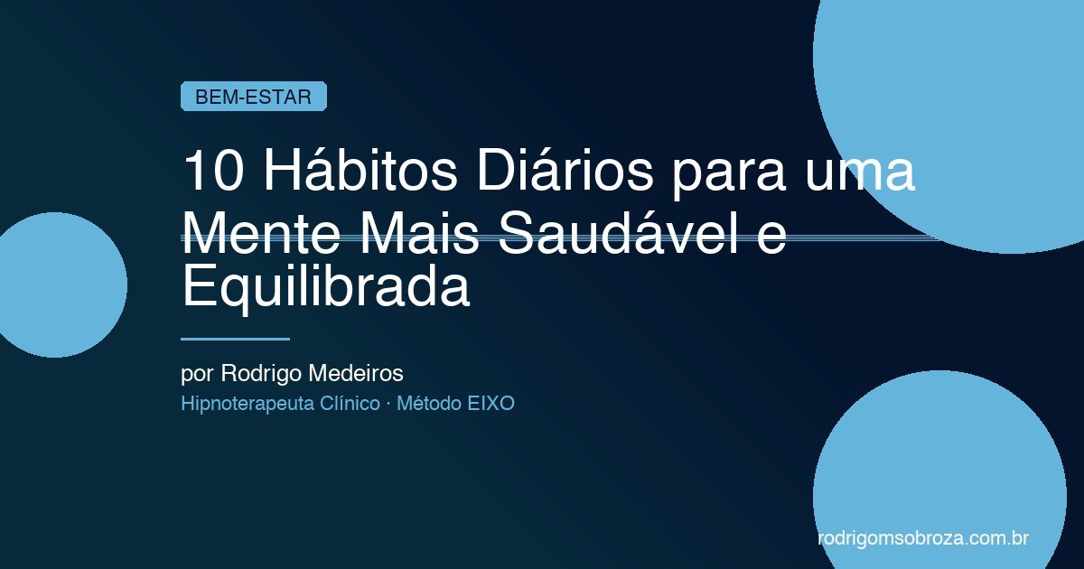 10 Hábitos Diários para uma Mente Mais Saudável e Equilibrada
