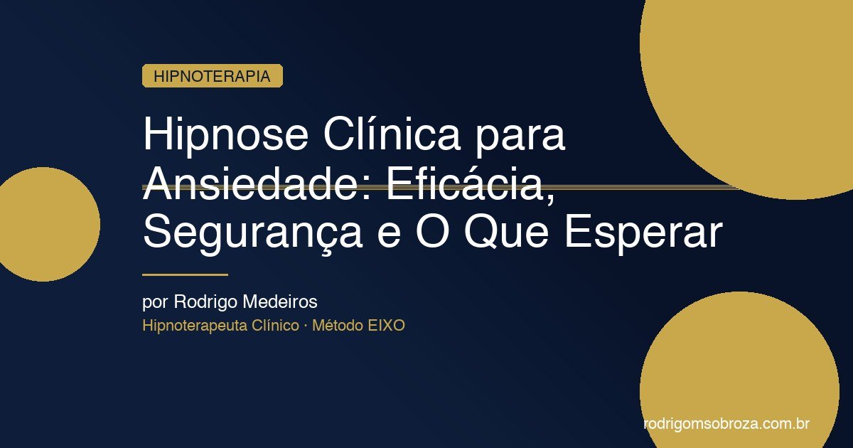 Hipnose Clínica para Ansiedade: Eficácia, Segurança e O Que Esperar
