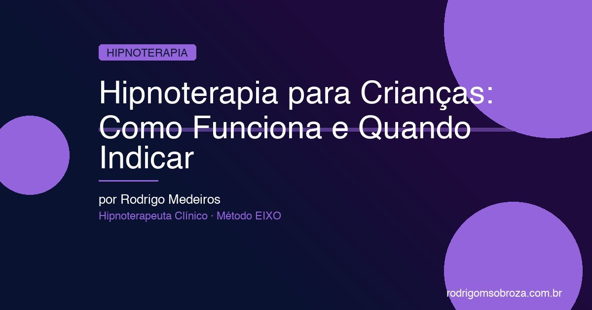 Hipnoterapia para Crianças e Adolescentes: Como Funciona, Quando Indicar e Resultados