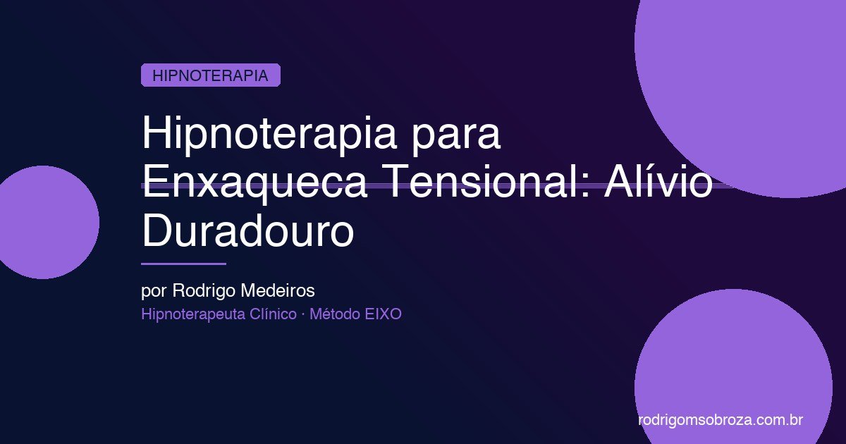 Hipnoterapia para Enxaqueca Tensional: Alívio Duradouro Além dos Analgésicos