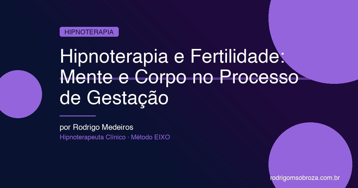 Hipnoterapia e Fertilidade: Como o Estado Emocional Afeta a Gestação e os Resultados