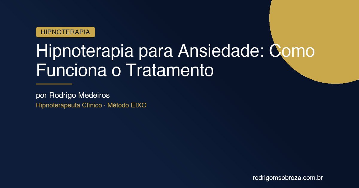 Hipnoterapia para Ansiedade: Como Funciona o Tratamento que Vai à Raiz