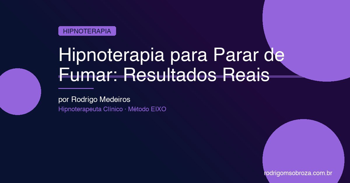 Hipnoterapia para Parar de Fumar: Resultados Reais e Como Funciona