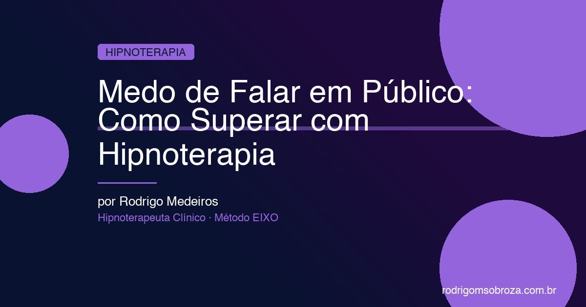 Medo de Falar em Público: Como Superar com Hipnoterapia e Recuperar Sua Confiança