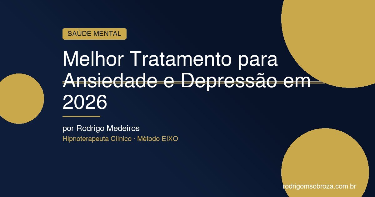 Melhor Tratamento para Ansiedade e Depressão em 2026: Guia Baseado em Evidências