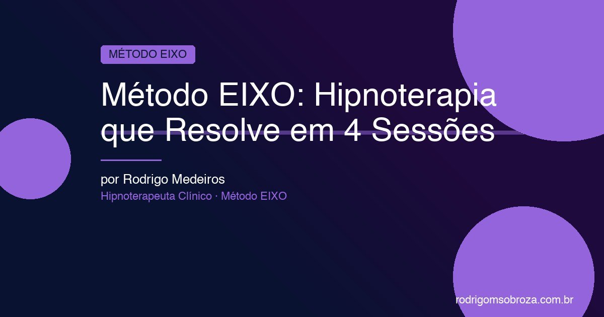 Método EIXO: A Abordagem Que Resolve em Até 4 Sessões
