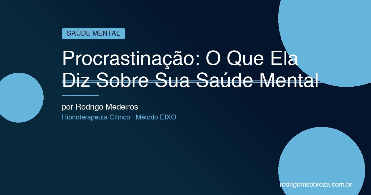 Procrastinação: O Que Ela Diz Sobre Sua Saúde Mental