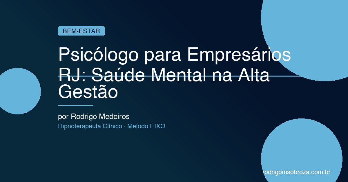 Psicólogo para Empresários RJ: Saúde Mental na Alta Gestão