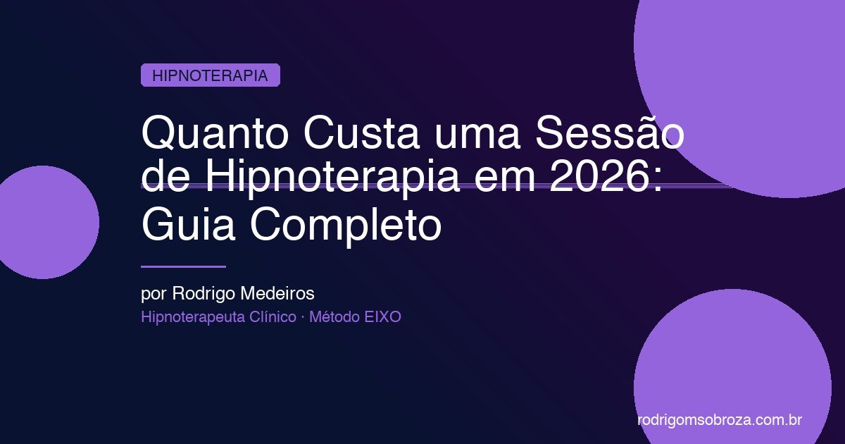 Quanto Custa uma Sessão de Hipnoterapia em 2026: Guia Completo