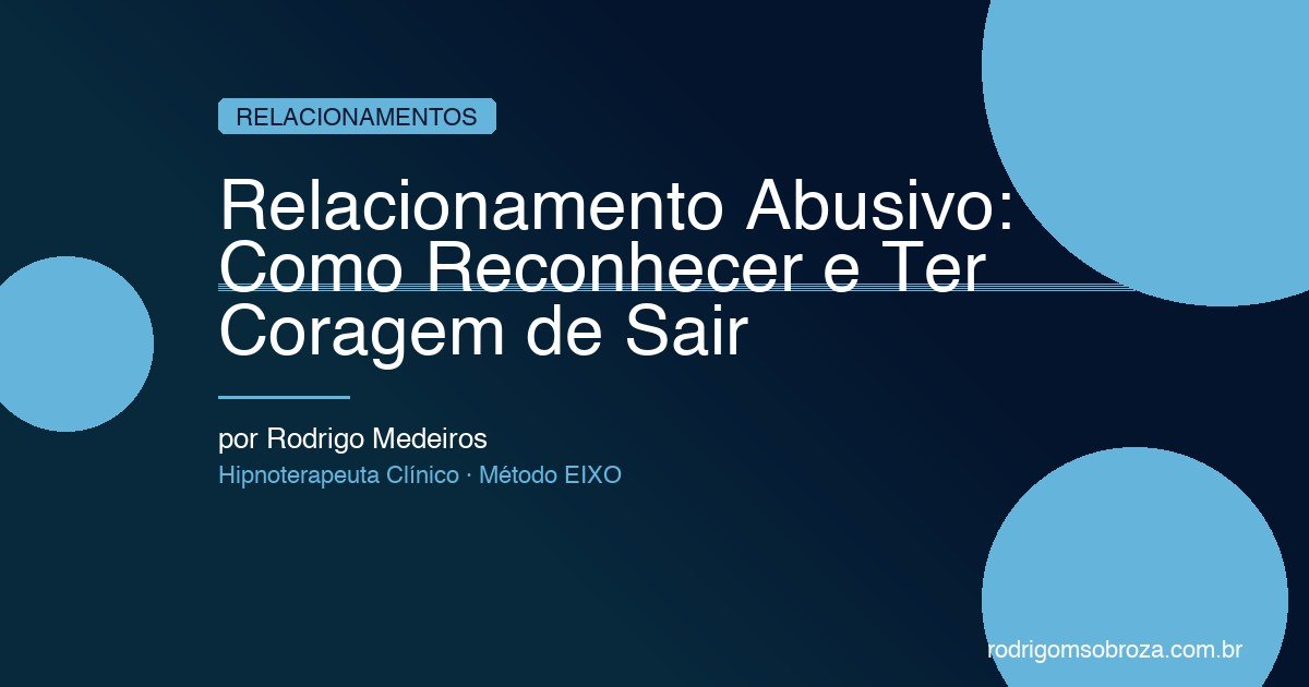 Relacionamento Abusivo: Como Reconhecer e Ter Coragem de Sair