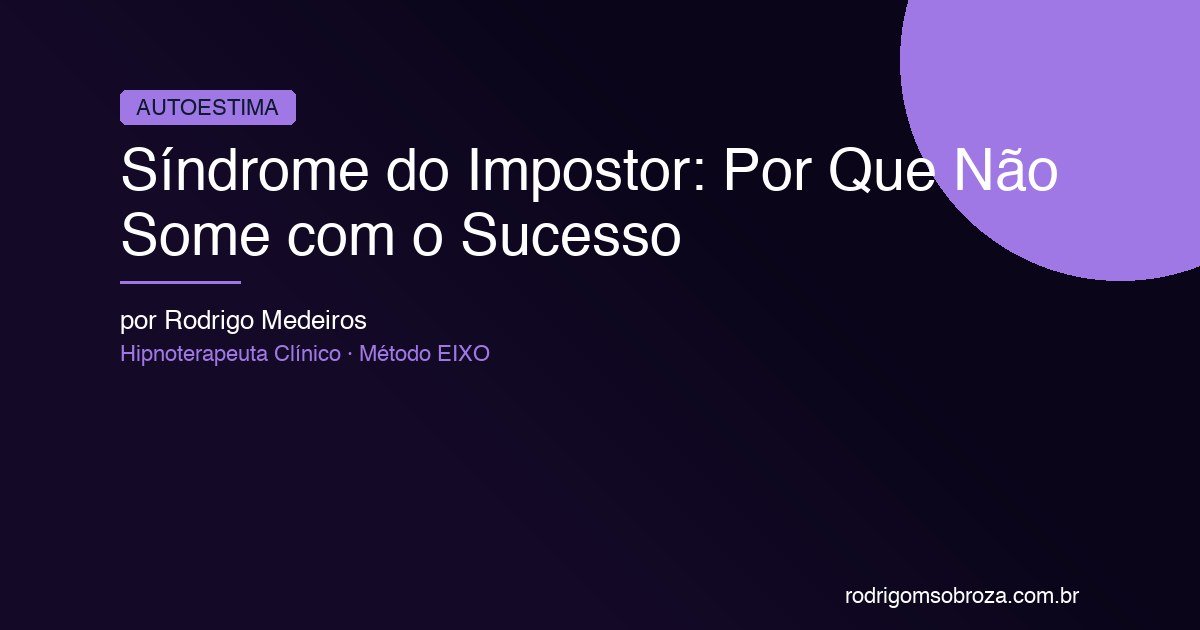 Síndrome do Impostor: Por Que Não Some Mesmo Depois do Sucesso