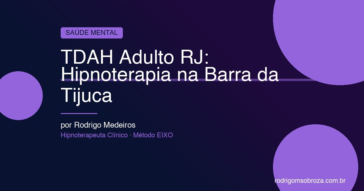 TDAH Adulto RJ: Hipnoterapia na Barra da Tijuca Como Complemento