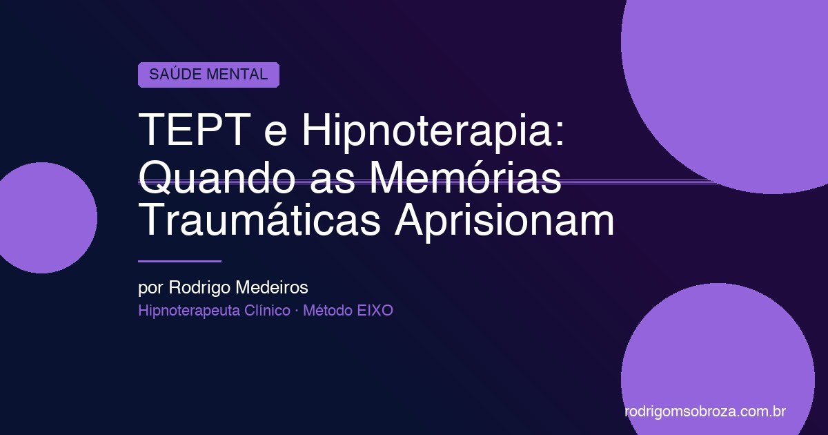 TEPT e Hipnoterapia: Quando as Memórias Traumáticas Aprisionam e Como se Libertar