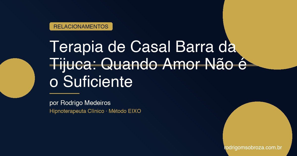 Terapia de Casal Barra da Tijuca: Quando Amor Não é o Suficiente
