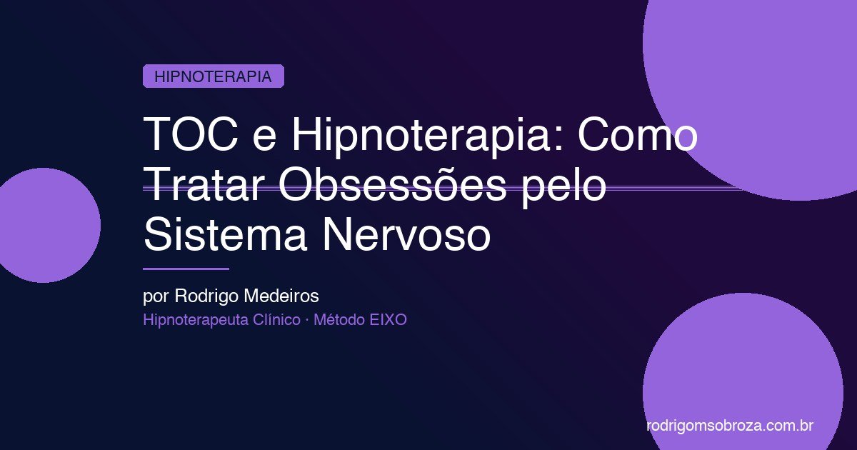 TOC e Hipnoterapia: Como Tratar Obsessões e Compulsões pelo Sistema Nervoso