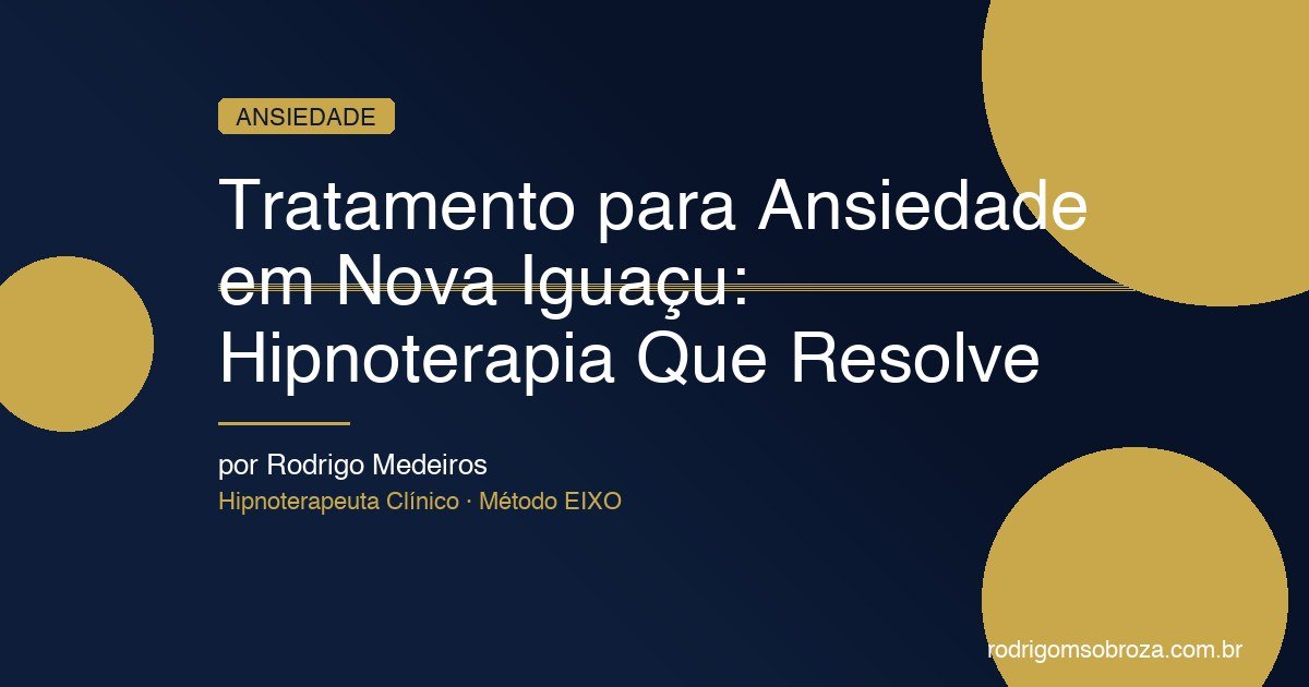 Tratamento para Ansiedade em Nova Iguaçu: Hipnoterapia Que Resolve de Vez