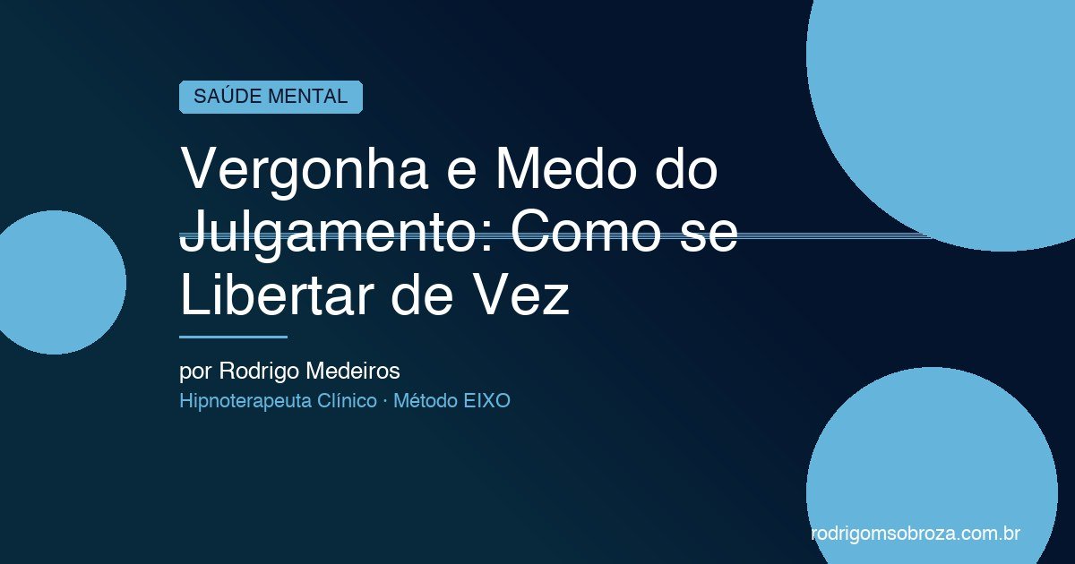 Vergonha e Medo do Julgamento: Como se Libertar de Vez